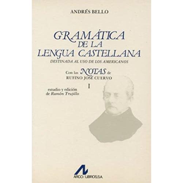 Autores venezolanos Andres Bello Gramatica de la lengua castellana destinada al uso de los americanos