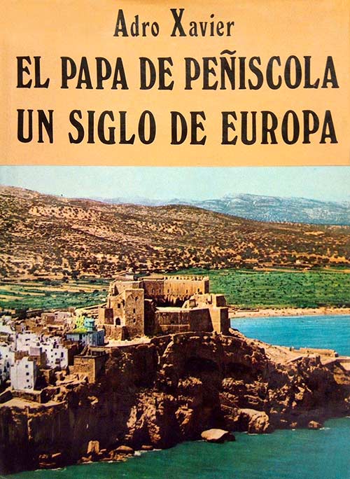 El Papa Luna - El papa de Peñíscola. Un siglo de Europa